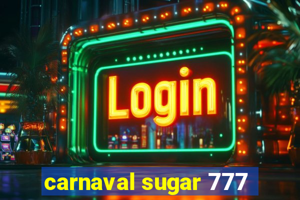 carnaval sugar 777